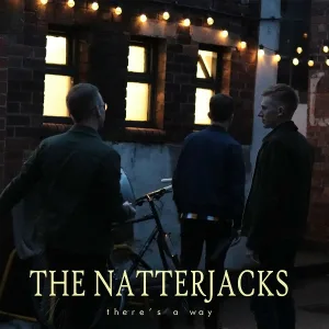 The Natterjacks - There's A Way