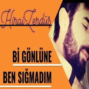 Hirai Zerdüş - Bi Gönlüne Ben Sığmadım