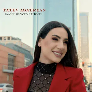Tatev Asatryan - Kyanqs Qezanov E Erkarel